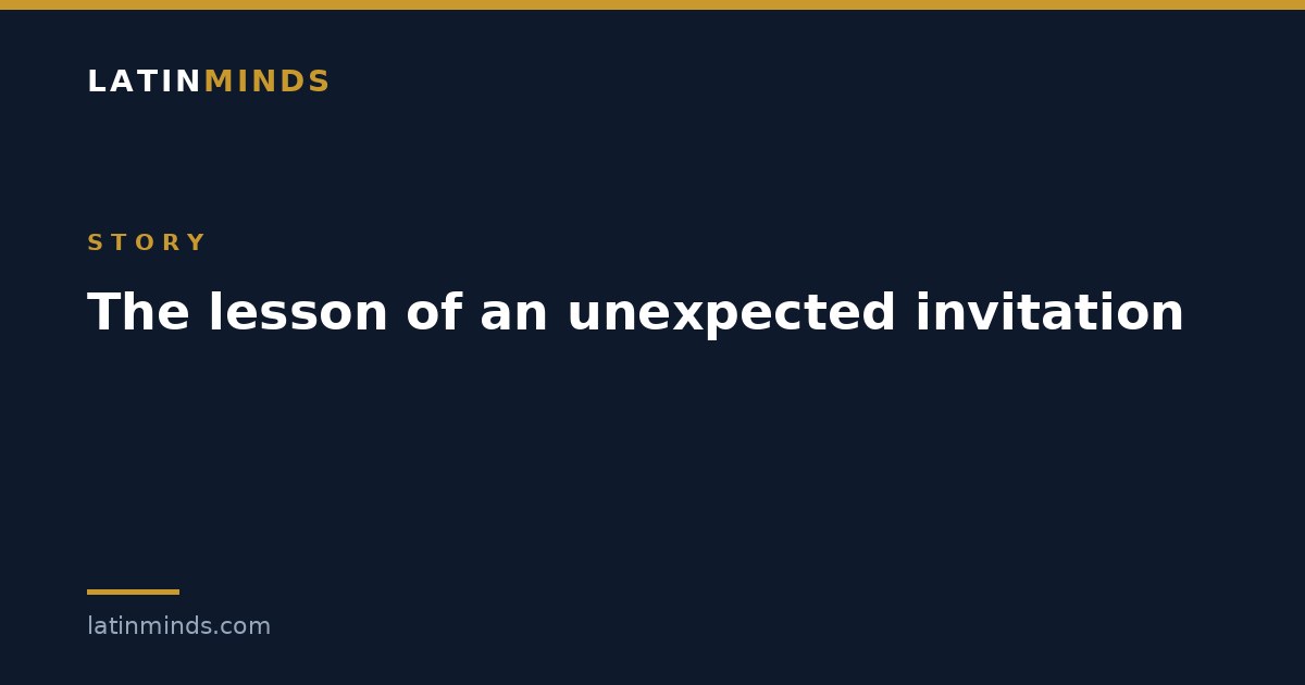 The lesson of an unexpected invitation